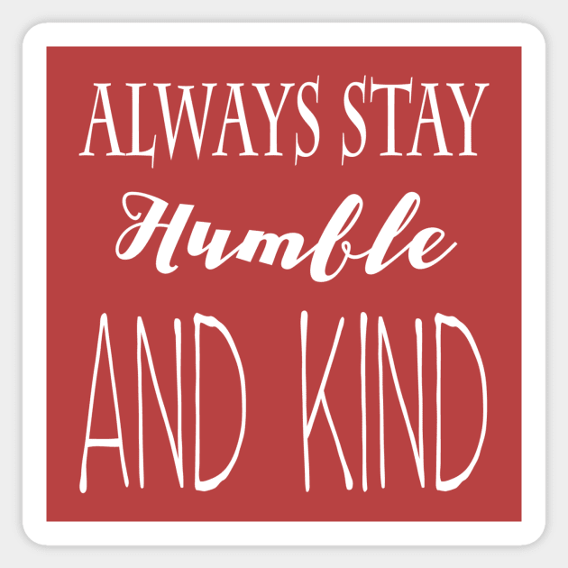 Always Stay Humble and Kind Sticker by marktwain7